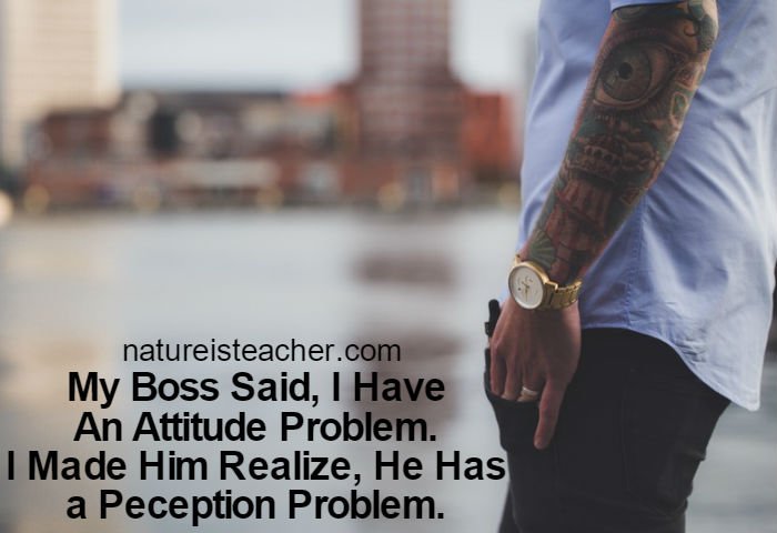 My Boss Said I Have Attitude Problem QUOTATION