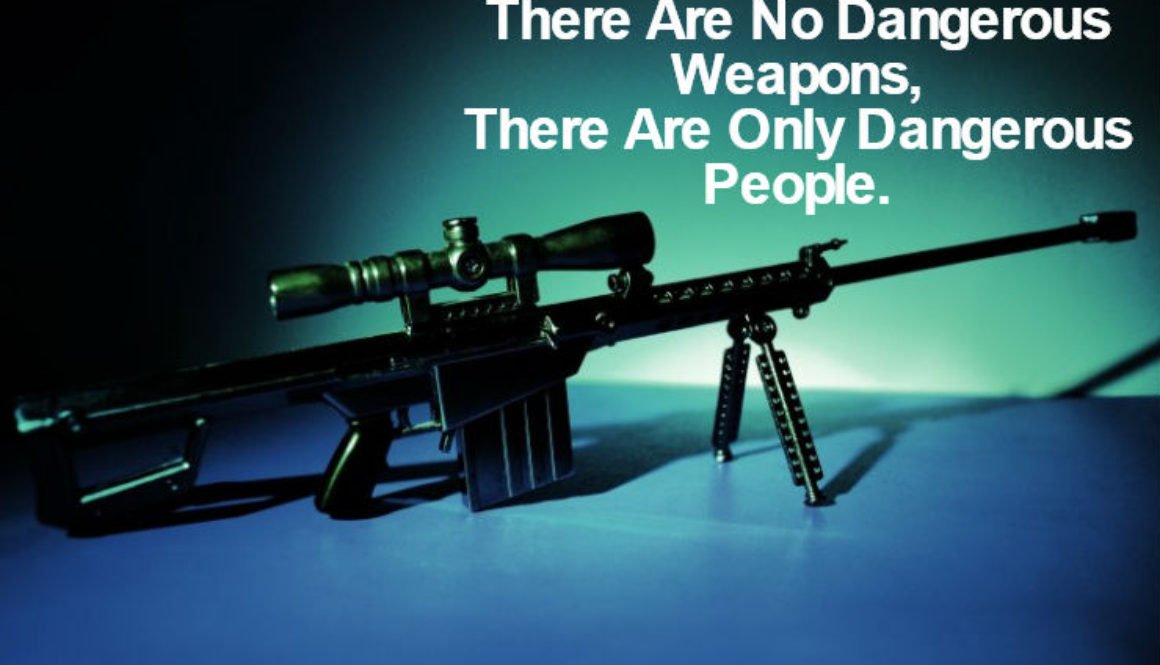 There Are No Dangerous Weapons QUOTATION